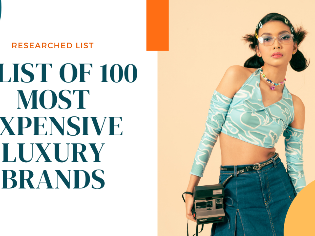 https://www.thebusinessgoals.com/wp-content/uploads/2022/06/A-List-Of-100-Most-Expensive-Luxury-Brands-1200x900.png